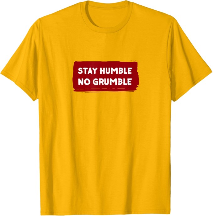 Stay Humble No Grumble